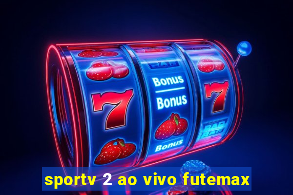 sportv 2 ao vivo futemax